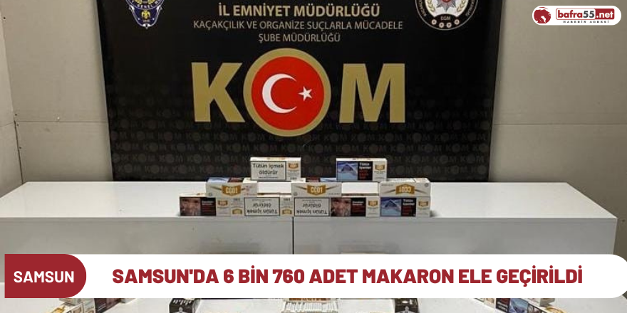 Samsun'da 6 bin 760 adet makaron ele geçirildi