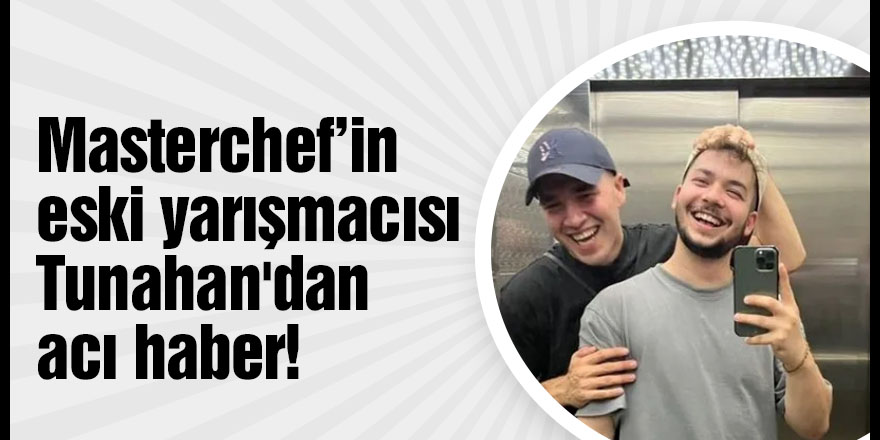 Masterchef'in eski yarışmacısından acı haber