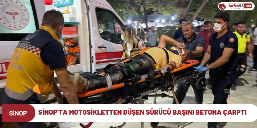 Sinop'ta motosikletten düşen sürücü başını betona çarptı