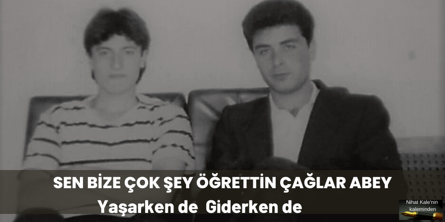 SEN BİZE ÇOK ŞEY ÖĞRETTİN ÇAĞLAR ABEY