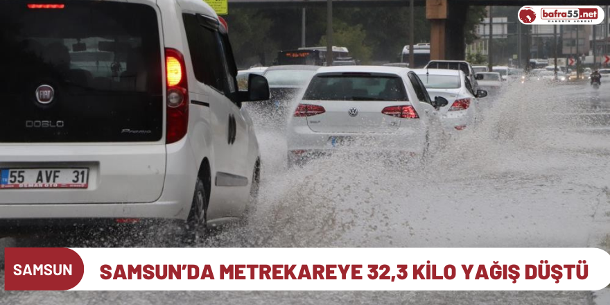 Samsun’da metrekareye 32,3 kilo yağış düştü