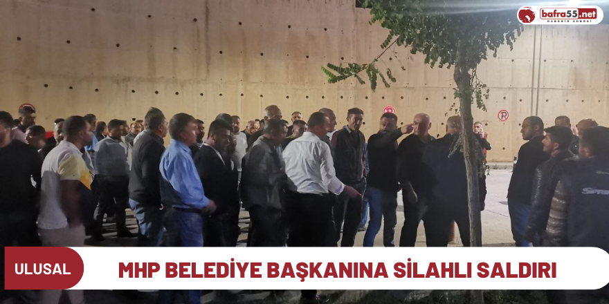 MHP Belediye Başkanına silahlı saldırı