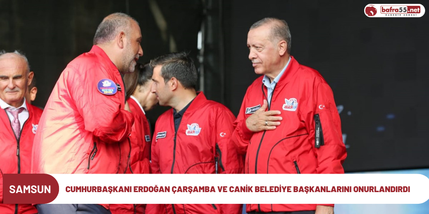 Cumhurbaşkanı Erdoğan Çarşamba ve Canik Belediye Başkanlarını Onurlandırdı
