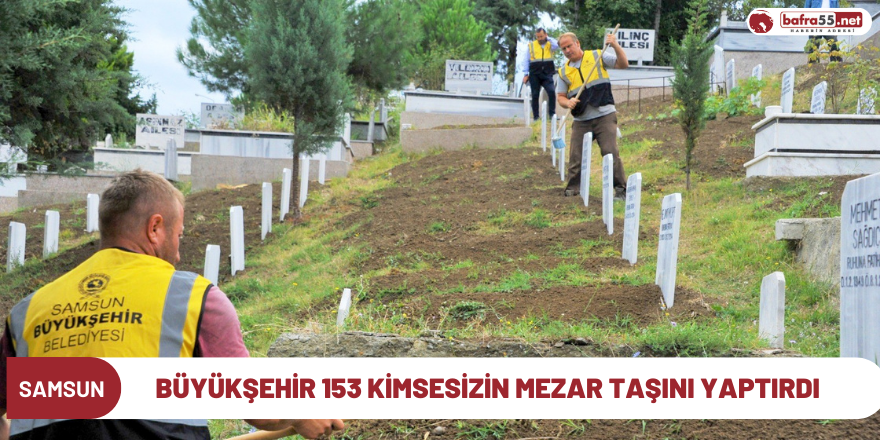 Büyükşehir 153 kimsesizin mezar taşını yaptırdı