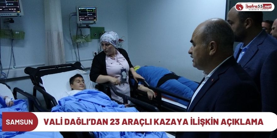 Vali Dağlı’dan 23 araçlı kazaya ilişkin açıklama