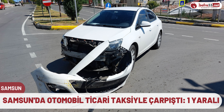 Samsun'da otomobil ticari taksiyle çarpıştı: 1 yaralı