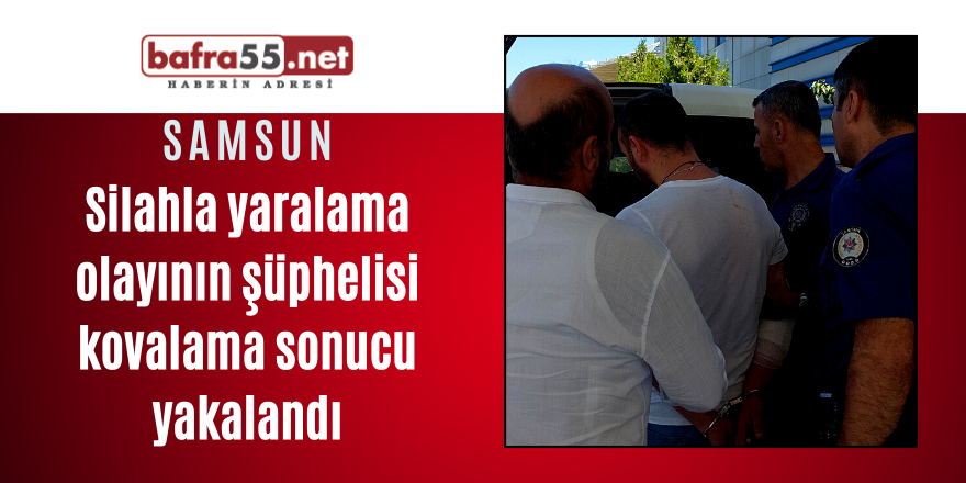 Silahla yaralama olayının şüphelisi kovalama sonucu yakalandı