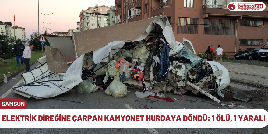 Elektrik direğine çarpan kamyonet hurdaya döndü: 1 ölü, 1 yaralı