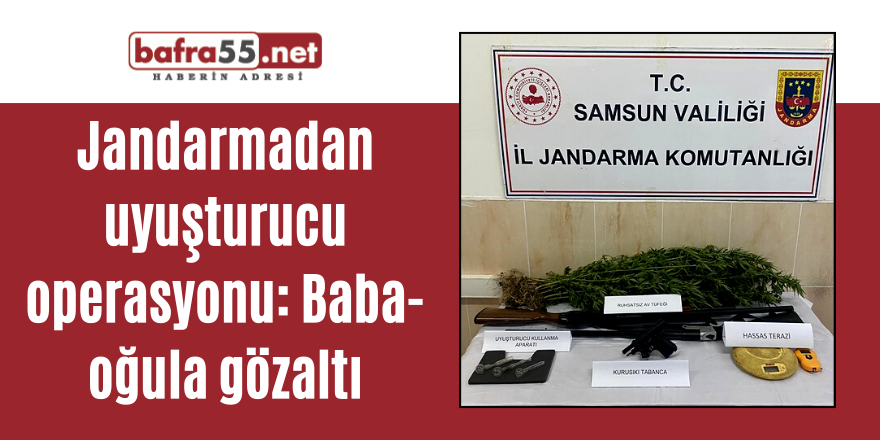 Alaçam'da Jandarmadan uyuşturucu operasyonu: Baba-oğula gözaltı