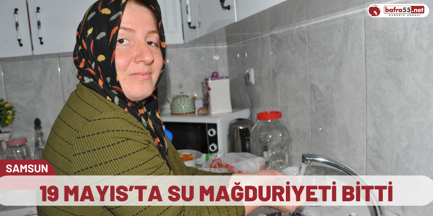 19 Mayıs’ta su mağduriyeti bitti