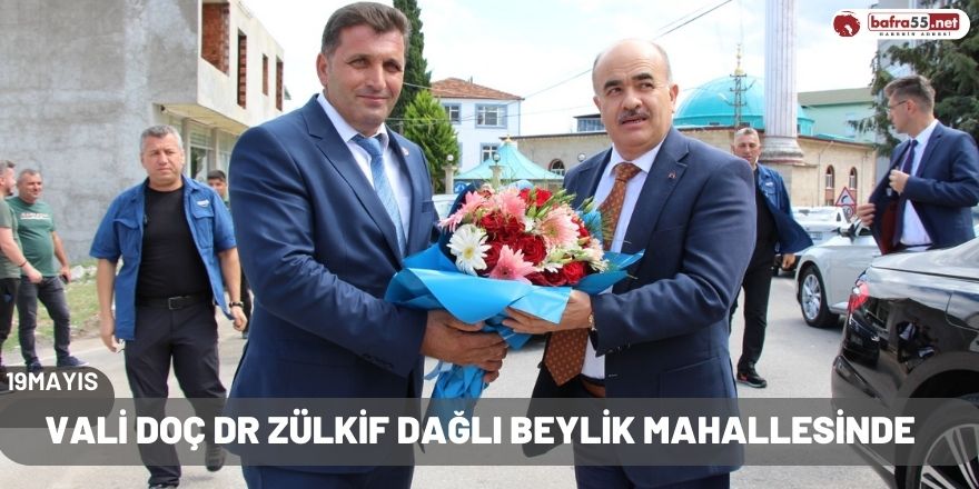 VALİ DOÇ DR ZÜLKİF DAĞLI BEYLİK MAHALLESİNDE 