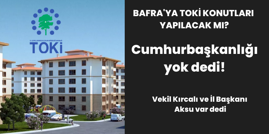 Bafra'da Toki Konutu Yapılacak mı?