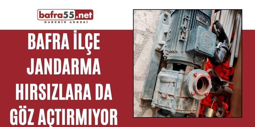 BAFRA İLÇE JANDARMA HIRSIZLARA DA GÖZ AÇTIRMIYOR