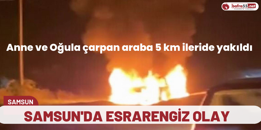 Samsun'da Esrarengiz Olay