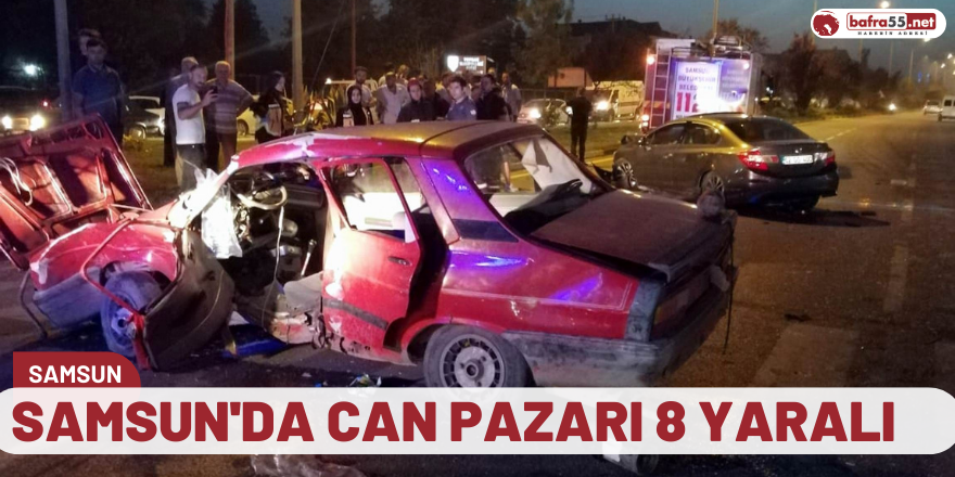 Samsun'da can pazarı 8 yaralı