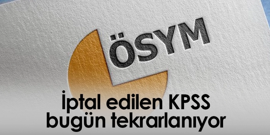 İptal edilen KPSS bugün tekrarlanıyor