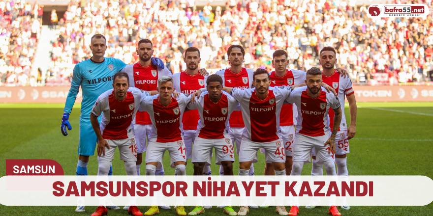 Samsunspor nihayet kazandı