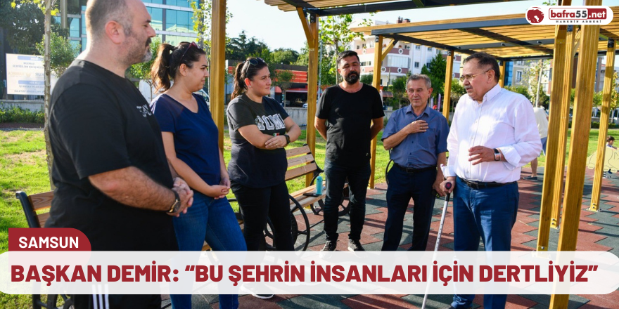 Başkan Demir: “Bu şehrin insanları için dertliyiz”