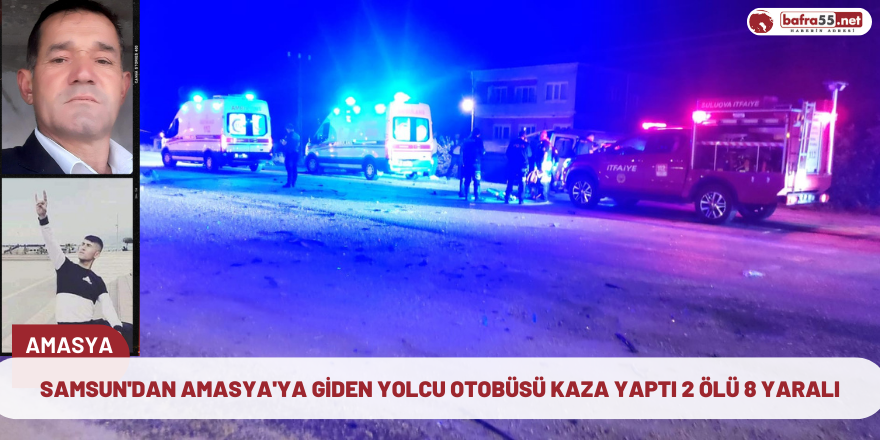 Samsun'dan Amasya'ya giden yolcu otobüsü kaza yaptı 2 ölü 8 yaralı