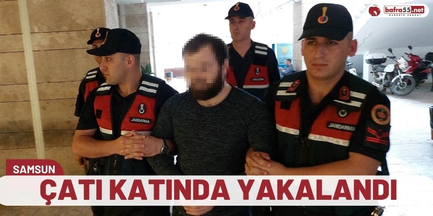 Çatı katında yakalandı!