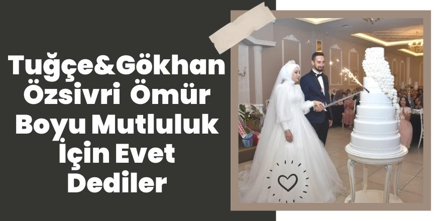 Tuğçe&Gökhan Özsivri  Ömür Boyu Mutluluk İçin Evet Dediler