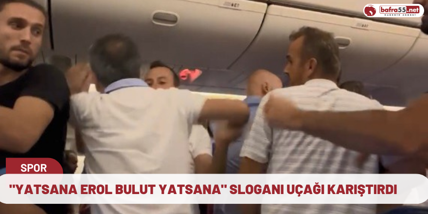 "Yatsana Erol Bulut Yatsana" sloganı uçağı karıştırdı