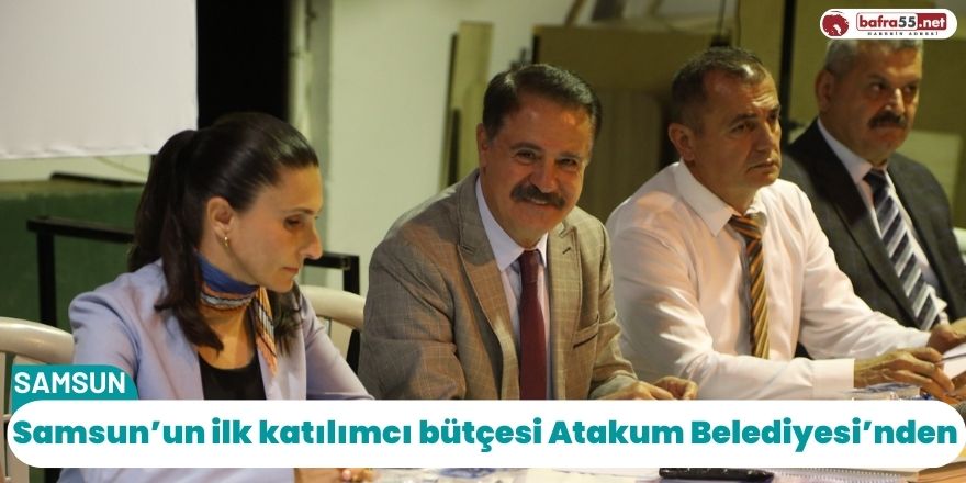 Samsun’un ilk katılımcı bütçesi Atakum Belediyesi’nden