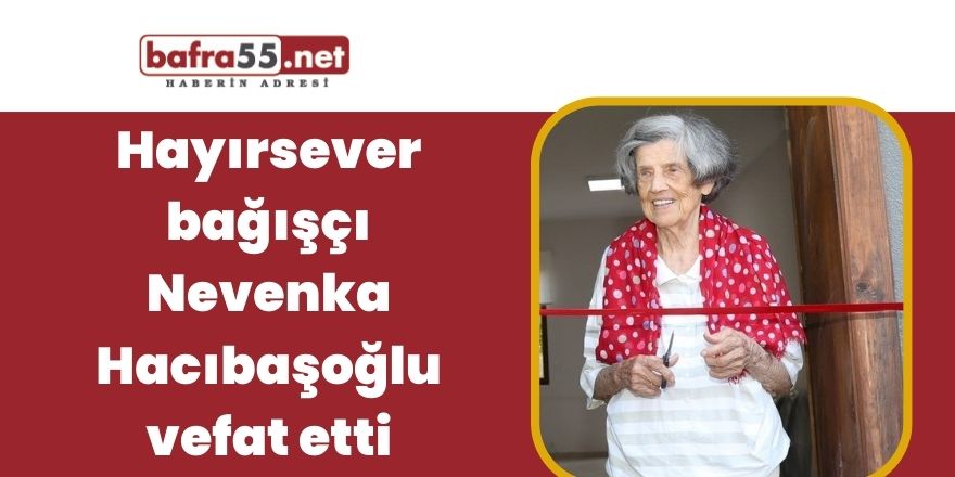 Hayırsever bağışcı Nevenka Hacıbaşoğlu vefat etti