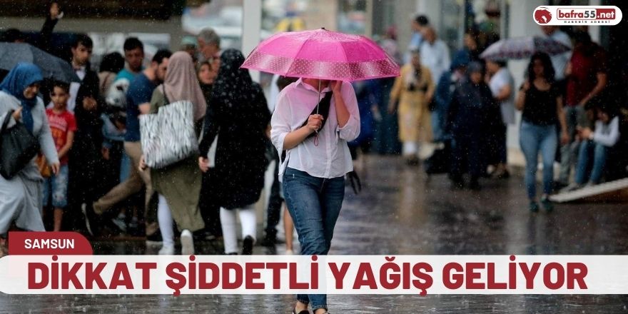 Dikkat şiddetli yağış geliyor