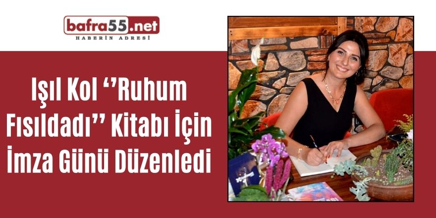 Işıl Kol ‘’Ruhum Fısıldadı’’ Kitabı İçin İmza Günü Düzenledi