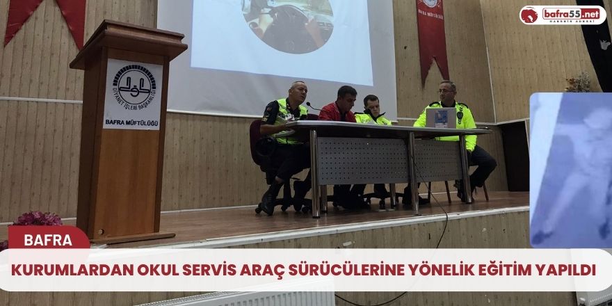 KURUMLARDAN OKUL SERVİS ARAÇ SÜRÜCÜLERİNE YÖNELİK EĞİTİM YAPILDI