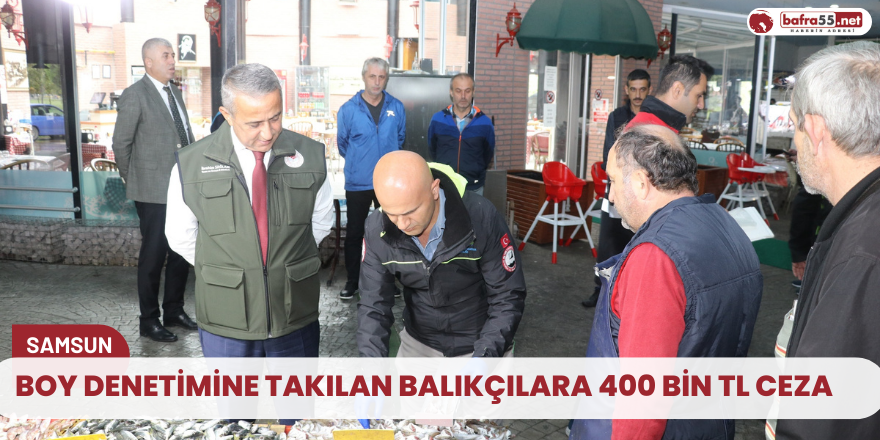 Boy denetimine takılan balıkçılara 400 bin TL ceza