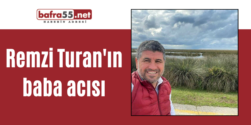 Remzi Turan'ın baba acısı