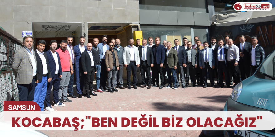 Kocabaş;"Ben değil biz olacağız"