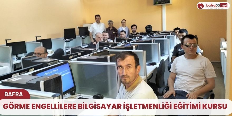 Görme engellilere Bilgisayar İşletmenliği Eğitimi Kursu