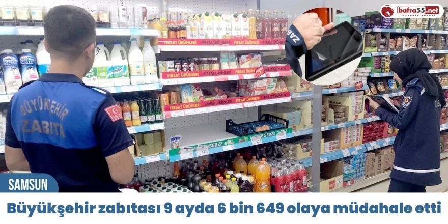 Büyükşehir zabıtası 9 ayda 6 bin 649 olaya müdahale etti