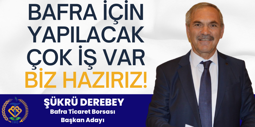 Bafra Ticaret Borsası Başkan Adayı Şükrü Derebey