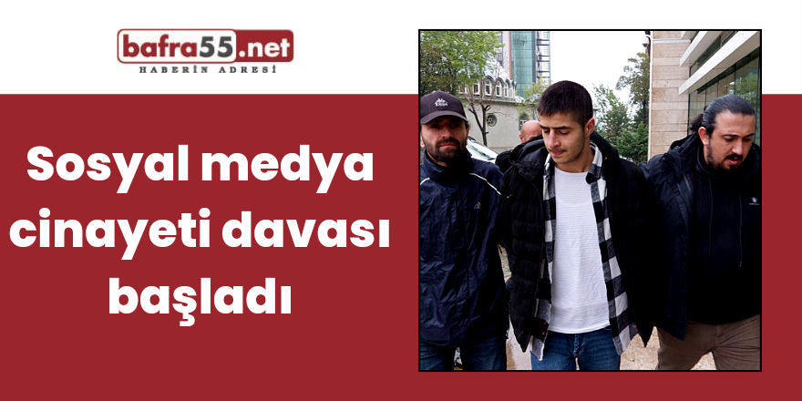 Sosyal medya cinayeti davası başladı