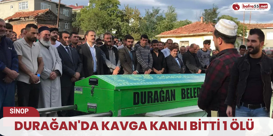 Durağanda kavga kanlı bitti 1 ölü