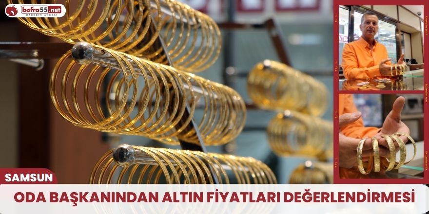 Oda başkanından altın fiyatları değerlendirmesi