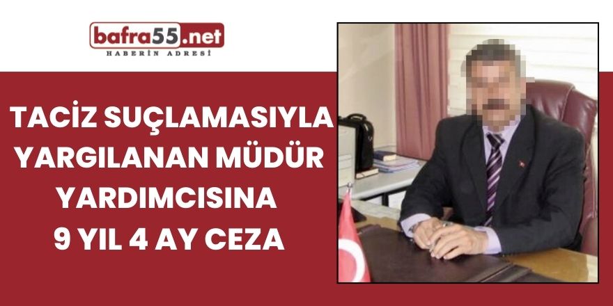 Taciz suçlamasıyla yargılanan müdür yardımcısına 9 yıl 4 ay ceza