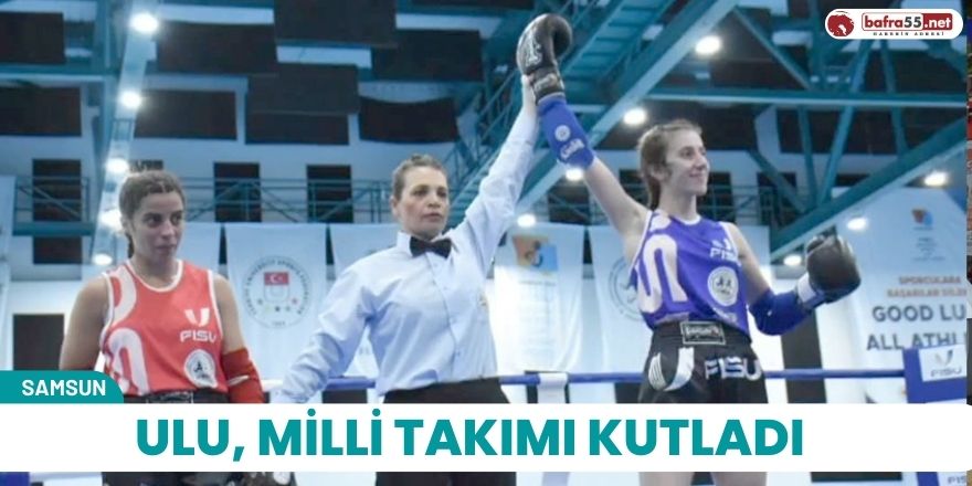 Ulu, milli takımı kutladı