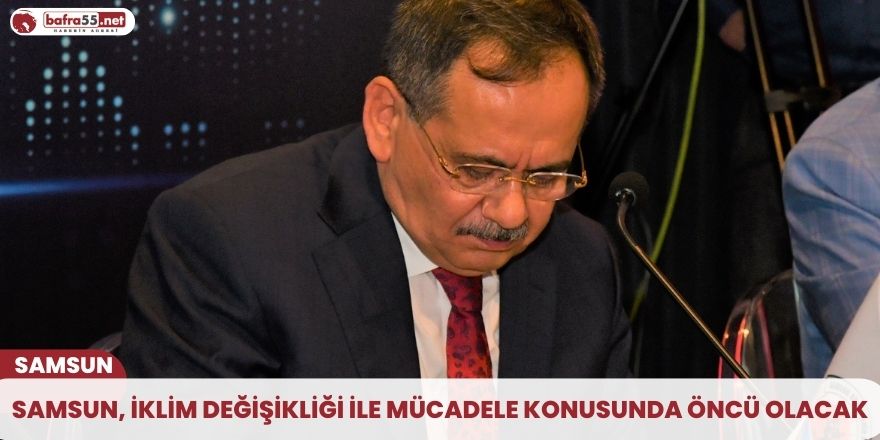 Samsun, iklim değişikliği ile mücadele konusunda öncü olacak