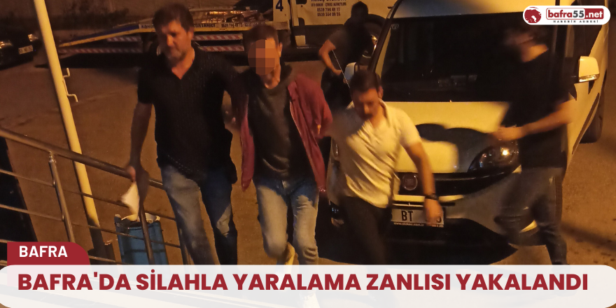 Bafra'da silahla yaralama zanlısı yakalandı