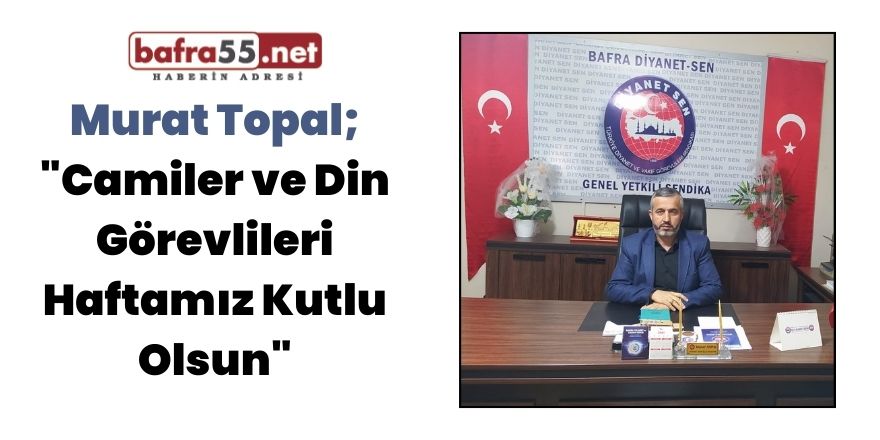 Murat Topal; "Camiler ve Din Görevlileri Haftamız Kutlu Olsun"