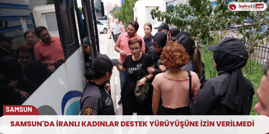 Samsun'da İranlı kadınlar destek yürüyüşüne izin verilmedi