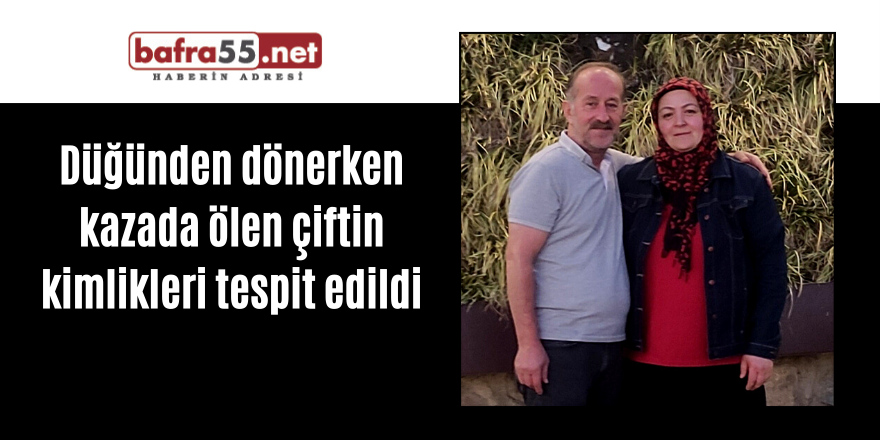 Düğünden dönerken kazada ölen çiftin kimlikleri tespit edildi