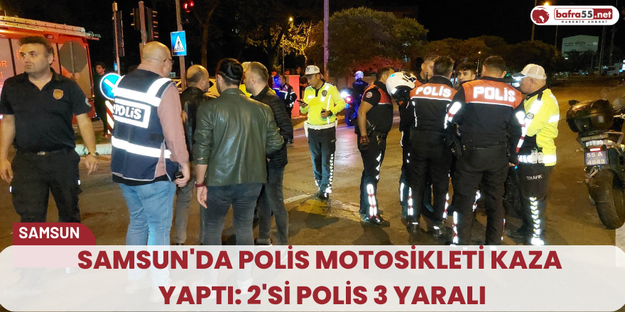 Samsun'da polis motosikleti kaza yaptı: 2'si polis 3 yaralı