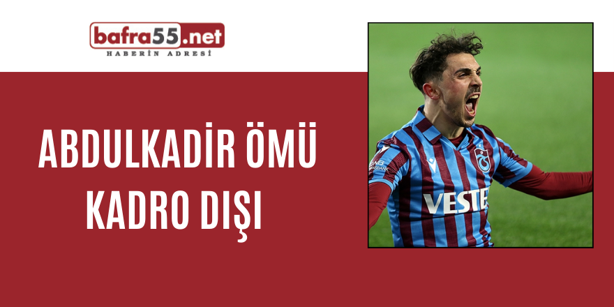 Trabzonspor'da Abdulkadir Ömür Kadro dışı!