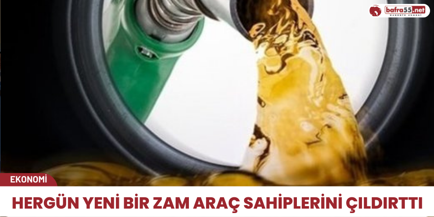 Hergün yeni bir zam araç sahiplerini çıldırttı